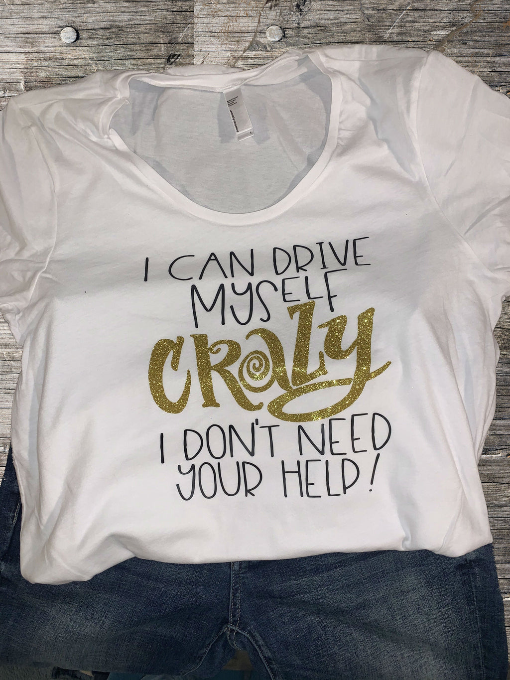 Funny Sassy Women's T-Shirt: I Can Drive Myself Crazy