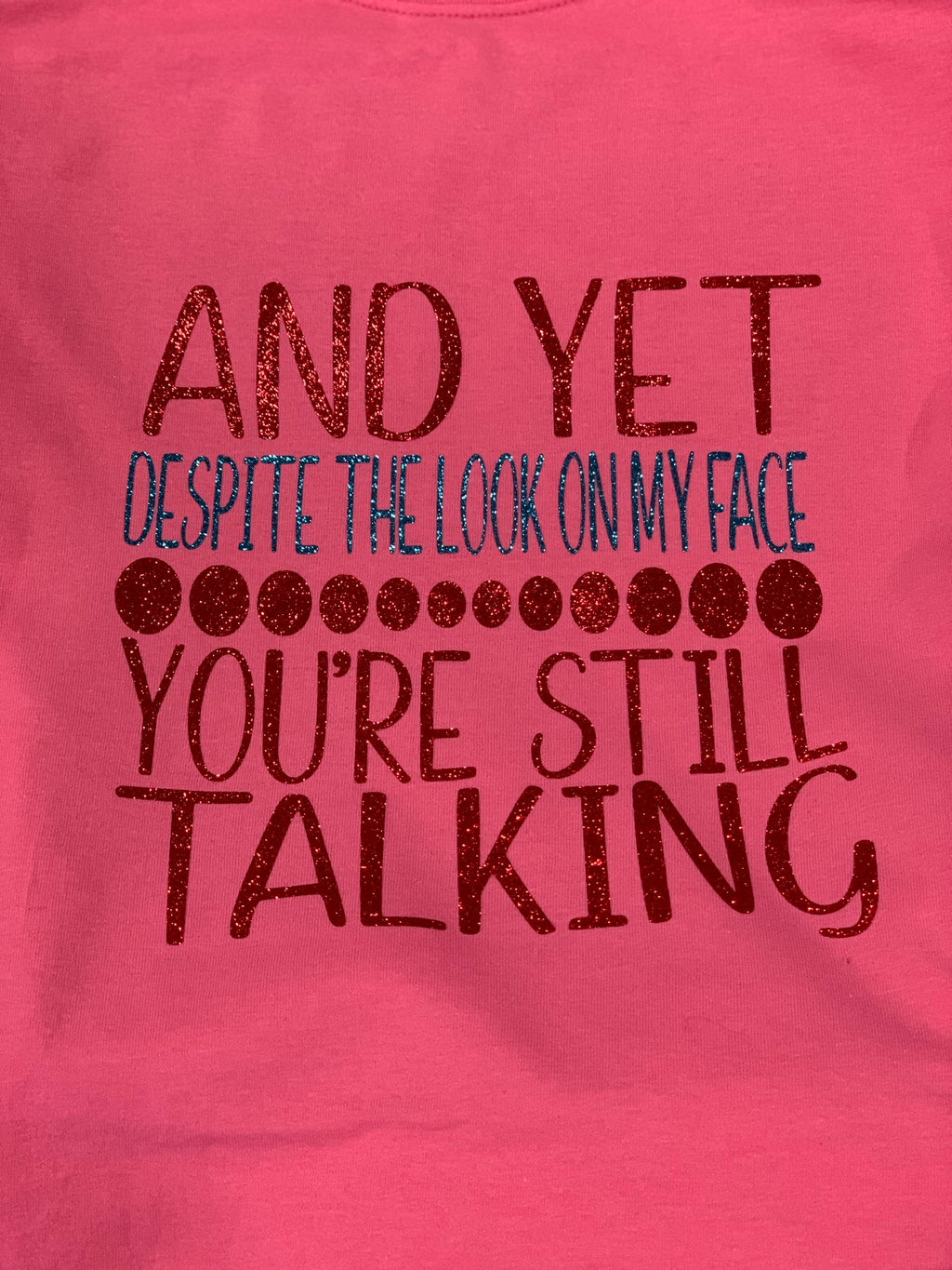 "And Yet You're Still Talking" Funny Sassy Women's Tee