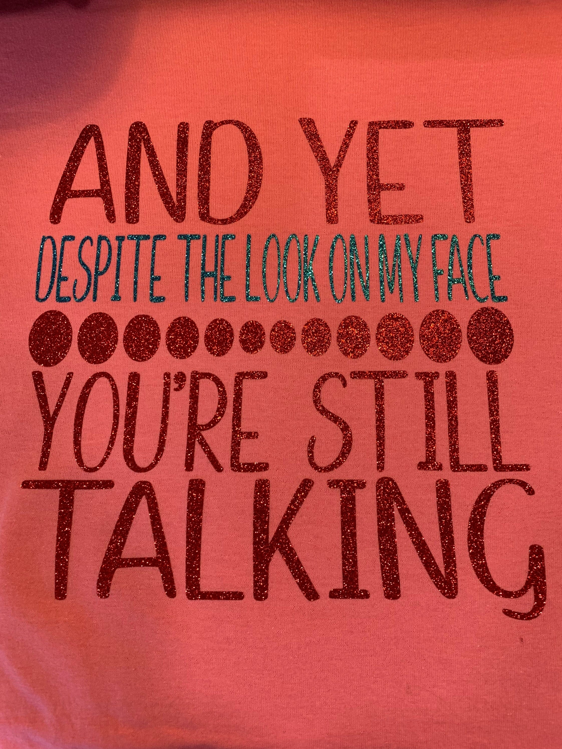 "And Yet You're Still Talking" Funny Sassy Women's Tee