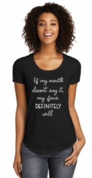 Sassy Women's T-Shirt: "If my mouth doesn't say it, my face DEFINITELY will"