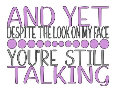 "And Yet You're Still Talking" Funny Sassy Women's Tee