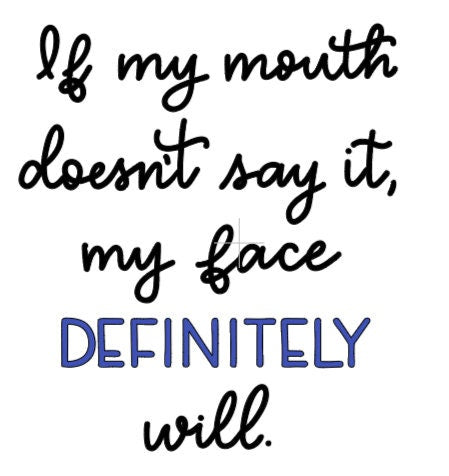 Sassy Women's T-Shirt: "If my mouth doesn't say it, my face DEFINITELY will"