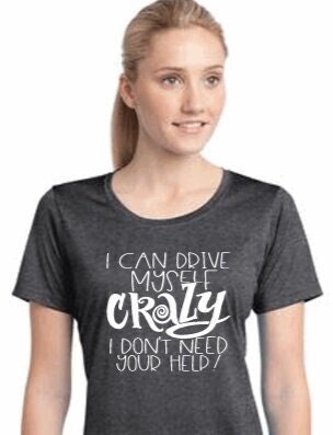 Funny Sassy Women's T-Shirt: I Can Drive Myself Crazy