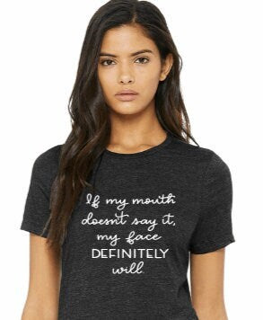 Sassy Women's T-Shirt: "If my mouth doesn't say it, my face DEFINITELY will"