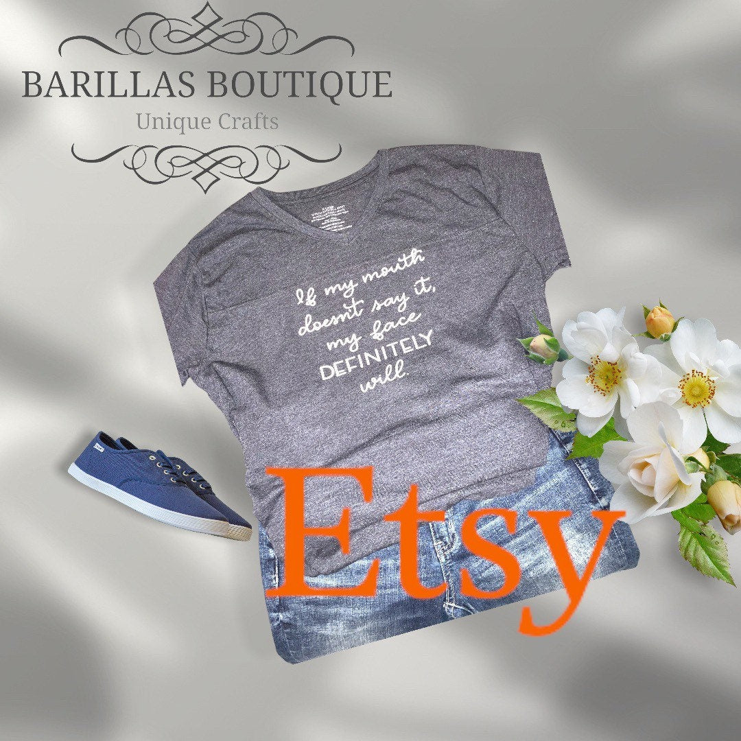 Sassy Women's T-Shirt: "If my mouth doesn't say it, my face DEFINITELY will"