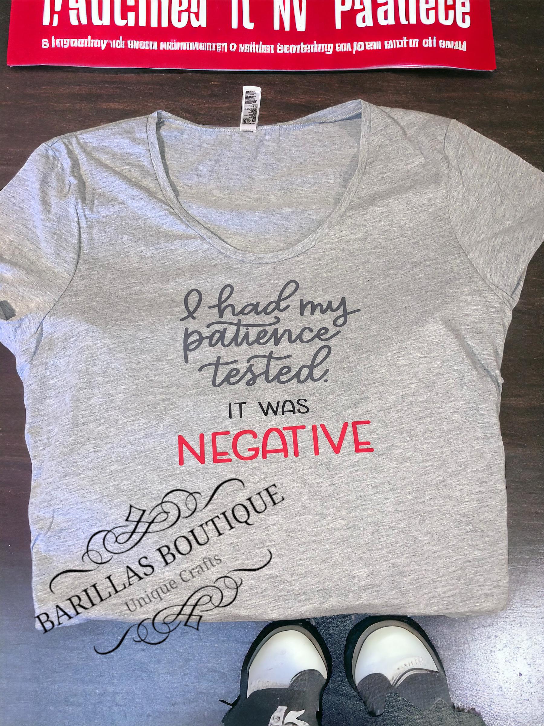 Sarcastic Graphic T-Shirt | I Had My Patience Tested...Negative