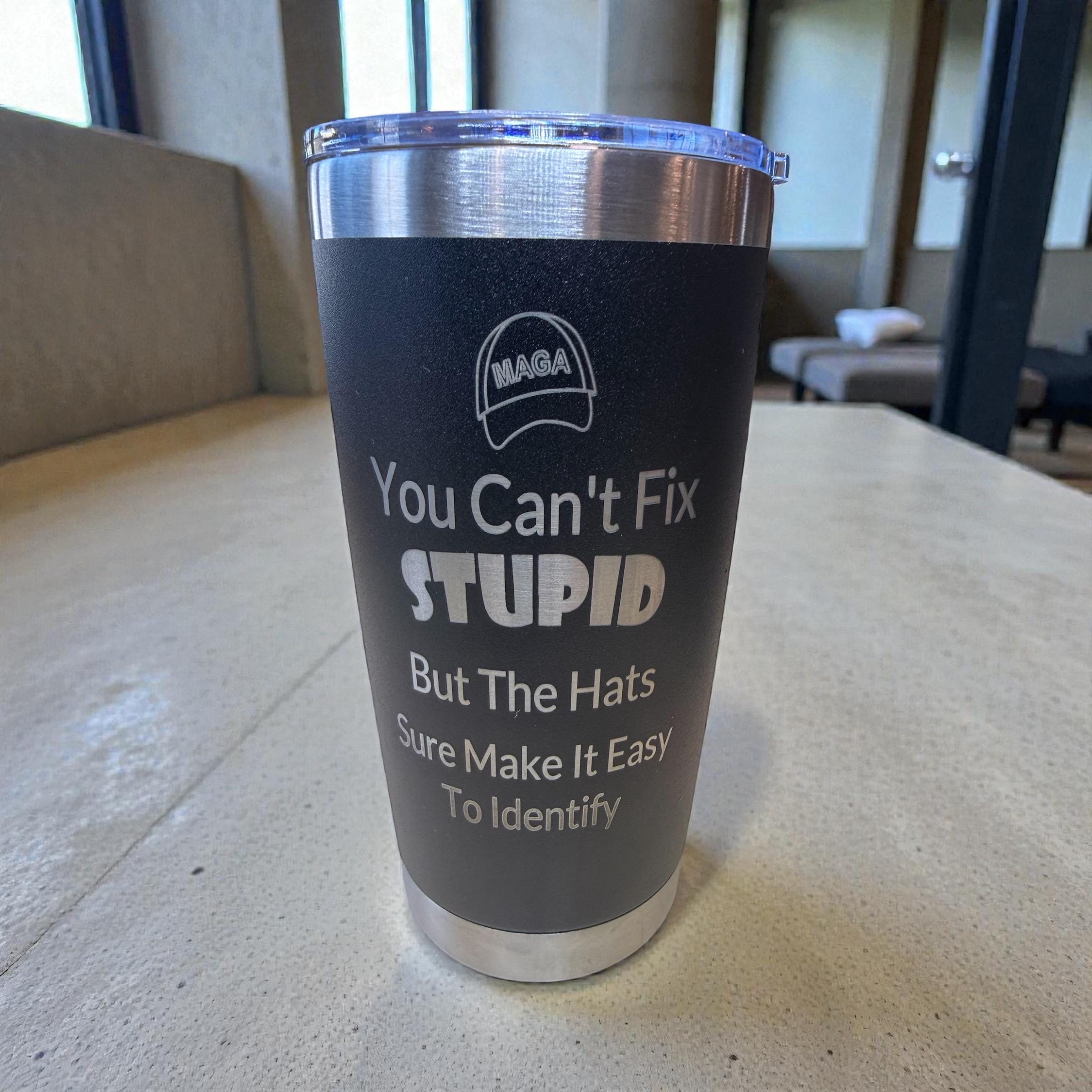 Anti-MAGA Engraved Stainless Steel Tumbler – Political Humor Gift, “you can’t fix stupid”